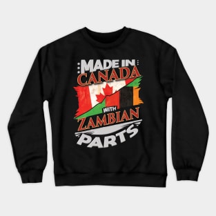 Made In Canada With Zambian Parts - Gift for Zambian From Zambia Crewneck Sweatshirt